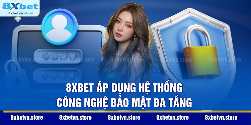 8XBET áp dụng hệ thống công nghệ bảo mật đa tầng
