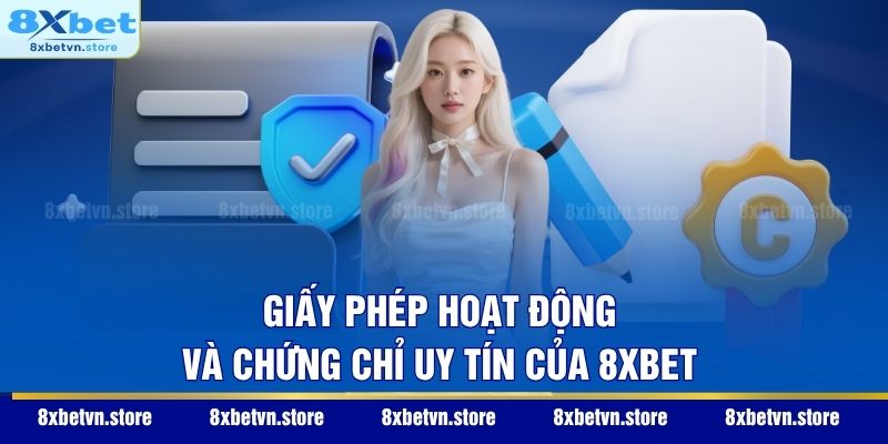 Giấy phép hoạt động và chứng chỉ uy tín của 8XBET